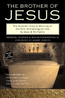 The Brother of Jesus: The Dramatic Story & Meaning of the First Archaeological Link to Jesus & His Family By Hershel Shanks, Ben Witherington, III Cover Image