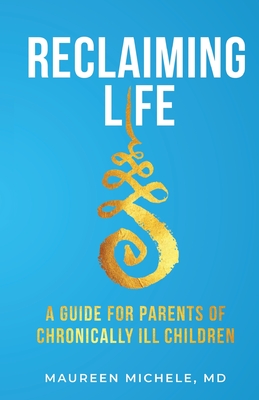 Reclaiming Life: A guide for parents of chronically ill children Cover Image