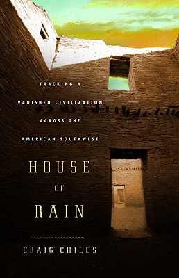 House Of Rain Tracking A Vanished Civilization Across The
