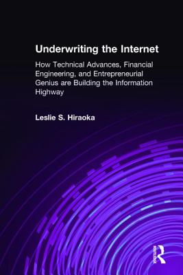 Underwriting the Internet: How Technical Advances, Financial Engineering, and Entrepreneurial Genius are Building the Information Highway Cover Image