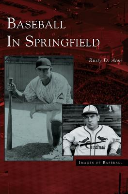 Baseball in Springfield By Rusty D. Aton Cover Image