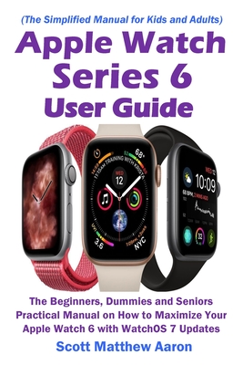 Apple Watch Series 6 User Guide By Scott Matthew Aaron Cover Image