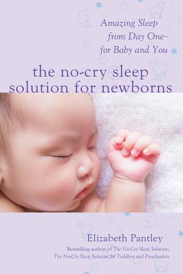 The No-Cry Sleep Solution for Newborns: Amazing Sleep from Day One - For Baby and You By Elizabeth Pantley Cover Image
