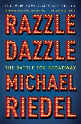 Razzle Dazzle: The Battle for Broadway By Michael Riedel Cover Image