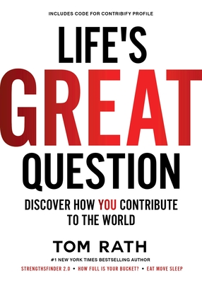 Life's Great Question: Discover How You Contribute to the World By Tom Rath Cover Image
