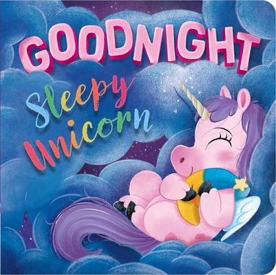 Goodnight, Sleepy Unicorn: Padded Board Book By IglooBooks, Roger Simo (Illustrator) Cover Image