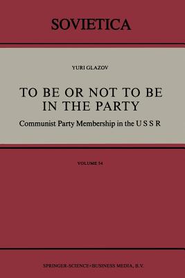To Be or Not to Be in the Party: Communist Party Membership in the USSR (Sovietica #54) Cover Image