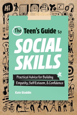 The Teen's Guide to Social Skills: Practical Advice for Building Empathy, Self-Esteem, and Confidence By Kate Fitzsimons Cover Image