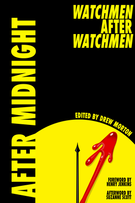 After Midnight: Watchmen After Watchmen By Drew Morton (Editor), Henry Jenkins (Foreword by), Suzanne Scott (Afterword by) Cover Image