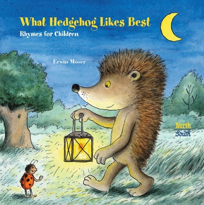 What Hedgehog Likes Best: Rhymes for children By Erwin Moser, Alistair Beaton (Translated by) Cover Image