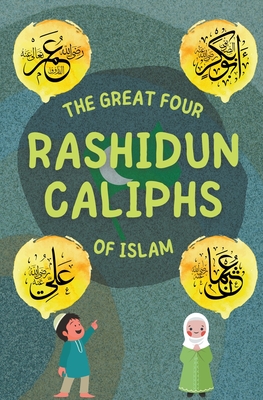 The Great Four Rashidun Caliphs of Islam By Kids Islamic Books Cover Image
