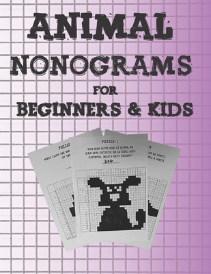 Animal Nonograms for Beginners and Kids: 52 easy Animal Nonograms for Beginners and Kids ages 10+, Japanese Crossword Picture Logic Puzzles, Griddlers By Desmoo Cover Image
