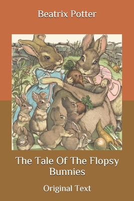 The Tale Of The Flopsy Bunnies: Original Text (Paperback