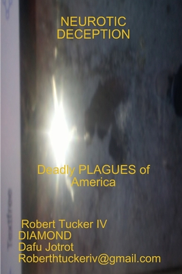 Neurotic Deception: Deadly Plagues of America By IV Tucker, Robert (Artist) Cover Image