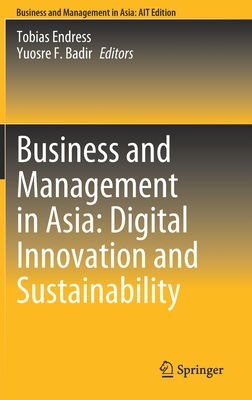 Business and Management in Asia: Digital Innovation and Sustainability By Tobias Endress (Editor), Yuosre F. Badir (Editor) Cover Image