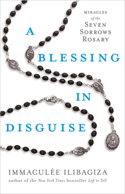 A Blessing in Disguise: Miracles of the Seven Sorrows Rosary By Immaculée Ilibagiza Cover Image