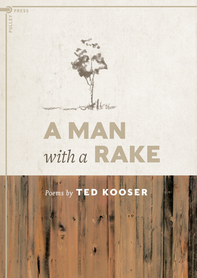 A Man with a Rake: Poems by Ted Kooser By Ted Kooser Cover Image