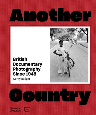 Another Country: British Documentary Photography Since 1945 By Gerry Badger, Martin Parr (With) Cover Image