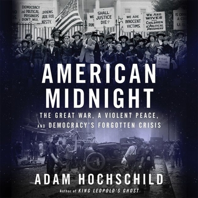 American Midnight: The Great War, a Violent Peace, and Democracy's Forgotten Crisis By Adam Hochschild, Jonathan Todd Ross (Read by) Cover Image