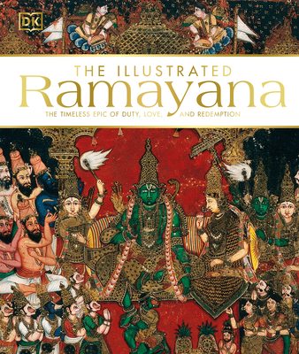 The Illustrated Ramayana: The Timeless Epic of Duty, Love, and Redemption By DK, Bibek Debroy (Foreword by) Cover Image