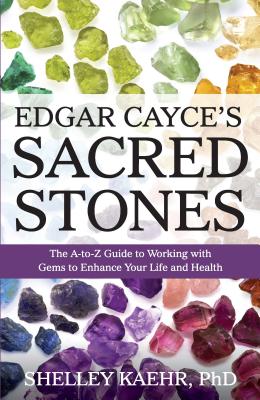 Edgar Cayce's Sacred Stones: The A-Z Guide to Working with Gems to Enhance Your Life and Health By Shelley Kaehr Cover Image