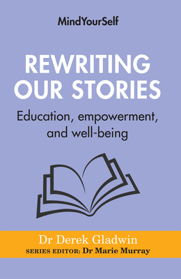 Rewriting Our Stories: Education, Empowerment, and Well-Being By Derek Gladwin Cover Image