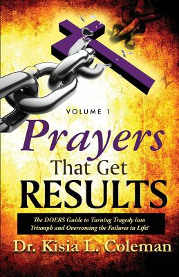 Prayers That Get Results: The DOERS Guide to Turning Tragedy into Triumph and Overcoming the Failures in Life! Cover Image