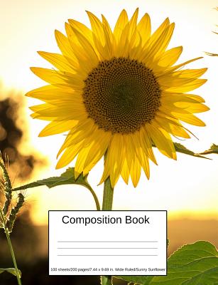 Composition Book: Composition Book 100 Sheets/200 Pages/7.44 X 9.69 In. Wide Ruled/ Sunny Sunflower Cover Image
