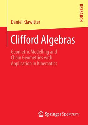 Clifford Algebras: Geometric Modelling and Chain Geometries with Application in Kinematics Cover Image