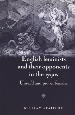 English Feminists and Their Opponents in the 1790s: Unsex'd and Proper Females