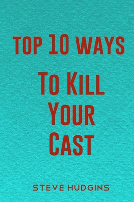 Top 10 Ways To Kill Your Cast Cover Image