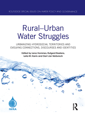 Rural-Urban Water Struggles: Urbanizing Hydrosocial Territories and Evolving Connections, Discourses and Identities (Routledge Special Issues on Water Policy and Governance) By Lena Hommes (Editor), Rutgerd Boelens (Editor), Leila M. Harris (Editor) Cover Image