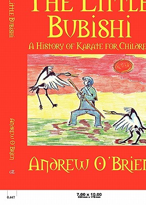 The Little Bubishi: A History of Karate for Children By Andrew O'Brien, Emma O'Brien (Illustrator) Cover Image