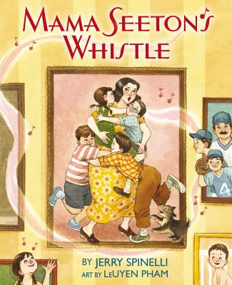 Mama Seeton's Whistle By Jerry Spinelli, LeUyen Pham (By (artist)) Cover Image