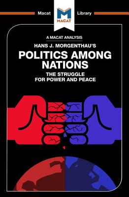 An Analysis of Hans J. Morgenthau's Politics Among Nations (Macat Library)