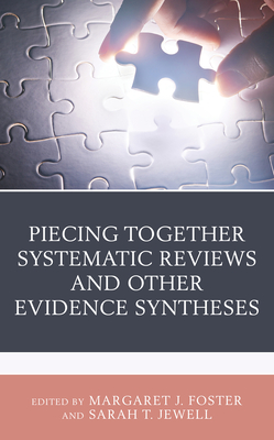 Piecing Together Systematic Reviews and Other Evidence Syntheses (Medical Library Association Books) Cover Image