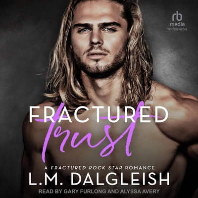 Fractured Trust: A Fractured Rock Star Romance By L. M. Dalgleish, Alyssa Avery (Read by), Gary Furlong (Read by) Cover Image