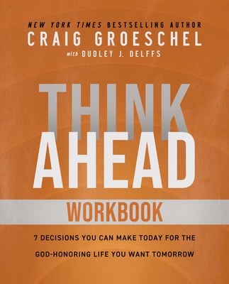 Think Ahead Workbook: The Power of Pre-Deciding for a Better Life Cover Image