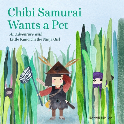 Chibi Samurai Wants a Pet: An Adventure with Little Kunoichi the Ninja Girl Cover Image