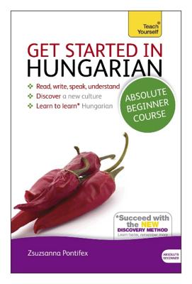 Get Started in Hungarian Absolute Beginner Course: The essential introduction to reading, writing, speaking and understanding a new language