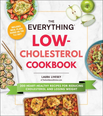 The Everything Low-Cholesterol Cookbook: 200 Heart-Healthy Recipes for Reducing Cholesterol and Losing Weight (Everything® Series) By Laura Livesey Cover Image