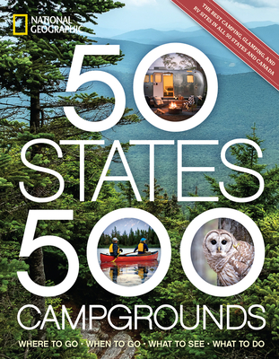 50 States, 500 Campgrounds: Where to Go, When to Go, What to See, What to Do Cover Image