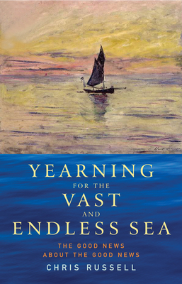 Yearning for the Vast and Endless Sea: The Good News about the Good News Cover Image