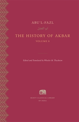 The History of Akbar (Murty Classical Library of India) By Abu'l-Fazl, Wheeler M. Thackston (Editor), Wheeler M. Thackston (Translator) Cover Image