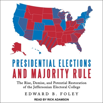 Presidential Elections and Majority Rule Lib/E: The Rise, Demise, and Potential Restoration of the Jeffersonian Electoral College Cover Image
