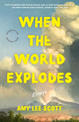 When the World Explodes: Essays (21st Century Essays)