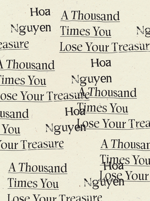 Book cover: A Thousand Times You Lose Your Treasure by Hoa Nguyen