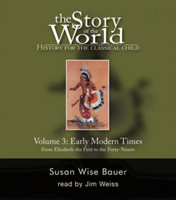 Story of the World, Vol. 3 Audiobook: History for the Classical Child: Early Modern Times By Susan Wise Bauer, Jim Weiss (Narrator) Cover Image