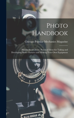 Photo Handbook: Hundreds of Clever, Practical Ideas for Taking and Developing Better Pictures and Making Your Own Equipment Cover Image