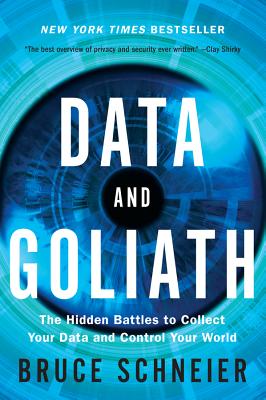 Data and Goliath: The Hidden Battles to Collect Your Data and Control Your World